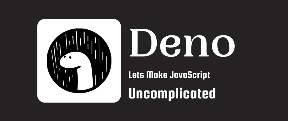 Deno : Let's Make JavaScript Uncomplicated. A Powerful NextGen JavaScript Runtime cover image